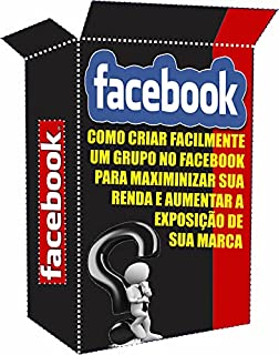 Livro Facebook O Poder dos Grupos: Como Criar Grupo no Facebook