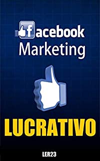 Livro Facebook Marketing Lucrativo: Ebook Inédito Facebook Marketing Lucrativo (Ganhar Dinheiro Livro 7)