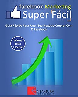 Livro Facebook Marketing Super Fácil: Guia Rápido Para Fazer Seu Negócio Crescer Com O Facebook