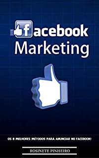 Livro Facebook Marketing: Você está pronto para dominar o marketing no Facebook? Os Segredos Pouco Conhecidos Para Atrair Visitas Altamente Segmentadas Para Seu Negócio Ainda Hoje.
