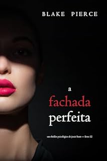 Livro A Fachada Perfeita (Um Thriller Psicológico de Jessie Hunt — Livro 12)