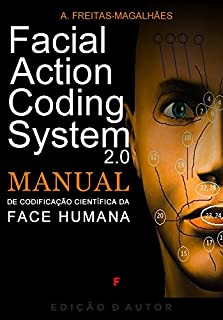 Facial Action Coding System - Manual de Codificação Científica da Face Humana 2.0
