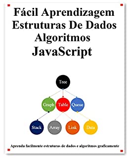 Livro Fácil Aprendizagem Estruturas De Dados e Algoritmos JavaScript: Estruturas de dados e algoritmos clássicos em JavaScript