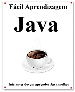 Livro Fácil Aprendizagem Java: Passo a passo para levar os iniciantes a aprender Java melhor e rápido