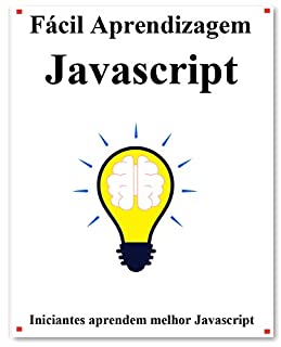Livro Fácil Aprendizagem Javascript: Passo a passo para levar os iniciantes a aprender melhor o Javascript