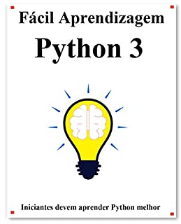 Livro Fácil Aprendizagem Python 3: Passo a passo para levar os iniciantes a aprender Python melhor e rápido