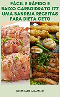 Fácil E Rápido E Baixo Carboidrato 177 Uma Bandeja Receitas Para Dieta Ceto : Receitas De Dieta Cetogênica, Café Da Manhã, Aperitivo, Vegetariano, Frutos Do Mar, Aves, Carne, Carne De Porco, Carne