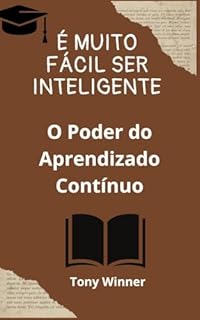 Livro É Muito Fácil Ser Inteligente: O Poder do Aprendizado Contínuo