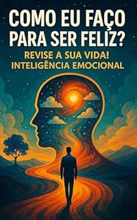 Livro Como Eu Faço para Ser Feliz?: Revise a Sua Vida! Inteligência Emocional