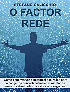 Livro O FACTOR REDE. Como desenvolver o potencial das redes para alcançar os seus objectivos e aumentar as suas oportunidades na vida e nos negócios
