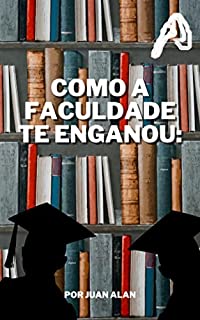 Livro COMO A FACULDADE TE ENGANOU: PREVIA