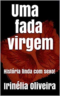 Uma fada virgem : História linda com sexo!