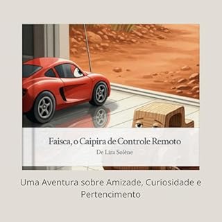 Livro Faísca, o Caipira de Controle Remoto: Uma Aventura sobre Amizade, Curiosidade e Pertencimento