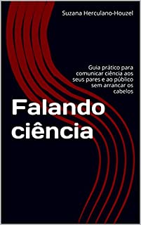Livro Falando ciência: Guia prático para comunicar ciência aos seus pares e ao público sem arrancar os cabelos