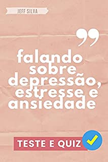 Livro FALANDO SOBRE DEPRESSÃO, ESTRESSE E ANSIEDADE: Com quiz e teste!
