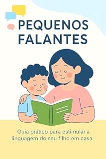 Pequenos Falantes : Guia prático para estimular a linguagem do seu filho em casa