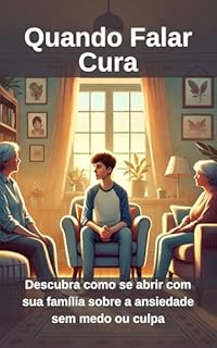 Livro Quando Falar Cura: Descubra como se abrir com sua família sobre a ansiedade sem medo ou culpa