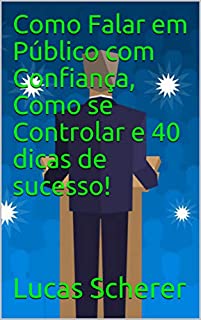 Livro Como Falar em Público com Confiança, Como se Controlar e 40 dicas de sucesso!