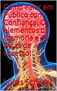 Livro Como Falar em Público com Confiança, Os elementos da memória e 40 Dicas de sucesso!