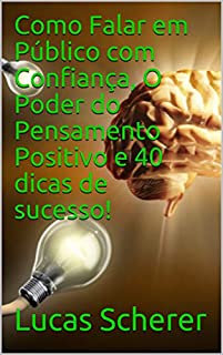 Livro Como Falar em Público com Confiança, O Poder do Pensamento Positivo e 40 dicas de sucesso!