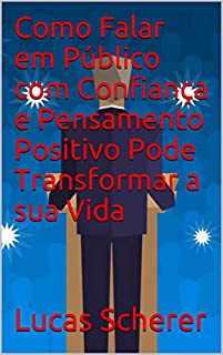 Livro Como Falar em Público com Confiança e Pensamento Positivo Pode Transformar a sua Vida