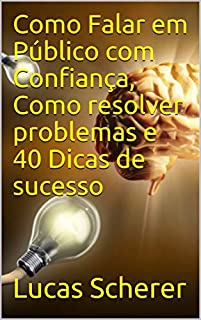 Livro Como Falar em Público com Confiança, Como resolver problemas e 40 Dicas de sucesso
