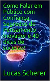 Livro Como Falar em Público com Confiança, Segredos do Pensamento Inovador e 40 dicas de sucesso!