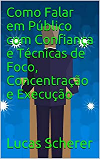 Livro Como Falar em Público com Confiança e Técnicas de Foco, Concentração e Execução