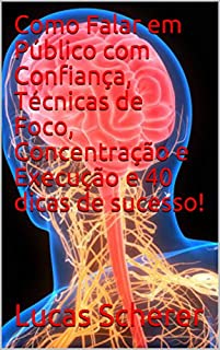 Livro Como Falar em Público com Confiança, Técnicas de Foco, Concentração e Execução e 40 dicas de sucesso!