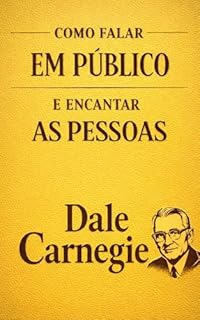 Livro Como Falar em Público e Encantar as Pessoas: O Método Definitivo Para Vencer o Medo, Organizar Ideias e Persuadir com Naturalidade (Edição Especial com ... Influência e Autoconfiança Livro 3)