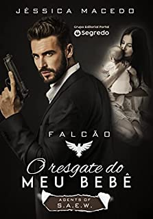 Falcão: O resgate do meu bebê (agents of S.A.E.W. Livro 1)