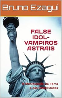Livro FALSE IDOL-VAMPIROS ASTRAIS: A Manipulação da Fama e das Celebridades