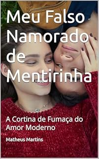 Livro Meu Falso Namorado de Mentirinha: A Cortina de Fumaça do Amor Moderno