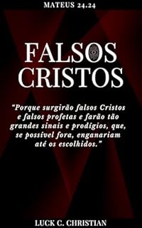 Livro Falsos Cristos: Mateus 24.24: “Porque surgirão falsos Cristos e falsos profetas e farão tão grandes sinais e prodígios, que, se possível fora, enganariam até os escolhidos.” (Teofanias)