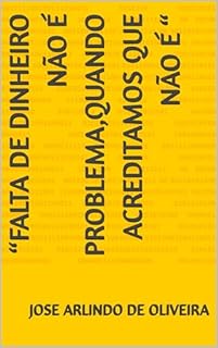 Livro “falta de dinheiro não é problema,quando acreditamos que não é “