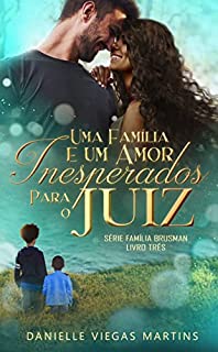 Livro UMA FAMÍLIA E UM AMOR INESPERADOS PARA O JUIZ: Série Família Brusman - Livro III