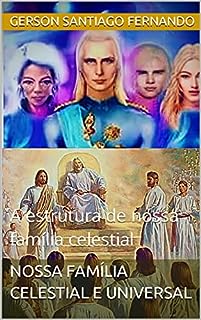 Livro Nossa família celestial e universal: A estrutura de nossa família celestial