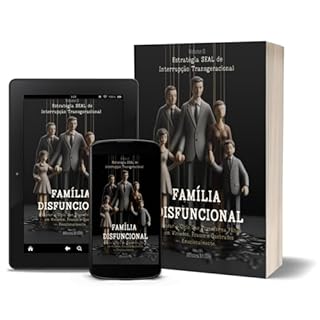 Livro Família Disfuncional I Volume II: Como Programações Invisíveis Moldam Filhos Fracos, Viciados e Quebrados Emocionalmente.