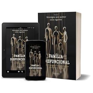Livro FAMÍLIA DISFUNCIONAL: Como Programações Invisíveis Escolhem Seus Parceiros Por Você.