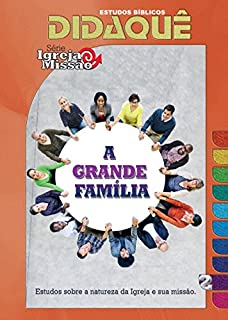 Livro A Grande Família: Estudos sobre a natureza da igreja e sua missão (Igreja e Missão Livro 2)