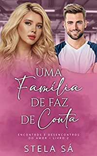 Livro Uma Família de Faz de Conta (Encontros e Desencontros do Amor Livro 2)