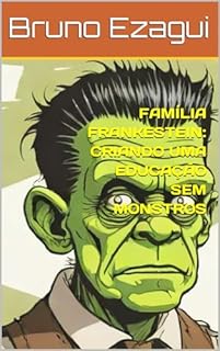 Livro FAMÍLIA FRANKESTEIN: CRIANDO UMA EDUCAÇÃO SEM MONSTROS