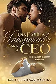 UMA FAMÍLIA INESPERADA PARA O CEO: Série Família Brusman - Livro I