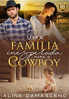 Uma família inesperada para o cowboy: (LIVRO ÚNICO) (Virei papai)