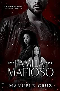 Uma família para o mafioso - Em busca da filha perdida (Livro 1)