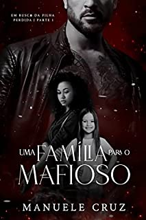 Livro Uma família para o mafioso - Em busca da filha perdida (Livro 1)