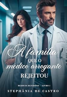 Livro A família que o médico arrogante rejeitou : Série: Médicos Rendidos - Livro 1