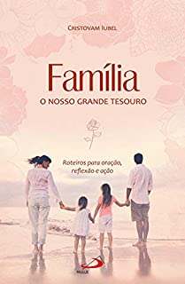 Livro Família, o nosso grande tesouro: Roteiros para oração, reflexão e ação (Encontros da Igreja doméstica)