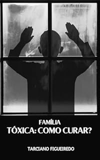 Livro Família Tóxica: Como curar?