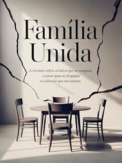 Livro Família Unida: A verdade sobre os laços que se rompem, o amor que se desgasta e o silêncio que nos separa.